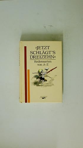 Bild des Verkufers fr JETZT SCHLGT S DREIZEHN. Redensarten von A - Z zum Verkauf von Butterfly Books GmbH & Co. KG