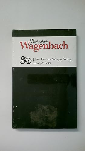 BUCHSTÄBLICH WAGENBACH. 50 Jahre: der unabhängige Verlag für wilde Leser ; mit einer Chronik, Tex...