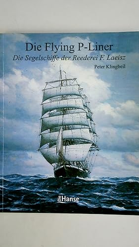 DIE FLYING P-LINER. die Segelschiffe der Reederei F. Laeisz