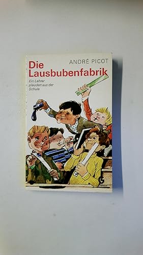 Bild des Verkufers fr DIE LAUSBUBENFABRIK. Ein Lehrer plaudert aus d. Schule zum Verkauf von Butterfly Books GmbH & Co. KG