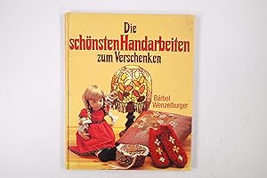 Bild des Verkufers fr DIE SCHNSTEN HANDARBEITEN ZUM VERSCHENKEN. zum Verkauf von Butterfly Books GmbH & Co. KG