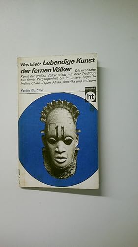 Bild des Verkufers fr WAS BLIEB, LEBENDIGE KUNST DER FERNEN VLKER. Exot. Kunst d. grossen Vlker reicht in ihrer Tradition bis in unsere Tage. Indien, China, Japan, Afrika, Amerika u. im Islam zum Verkauf von Butterfly Books GmbH & Co. KG