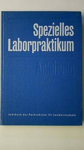 SPEZIELLES LABORPRAKTIKUM. Anleitung. Lehrbuch d. Fachschulen f. Landwirtschaft. Ausgewählte Verf...