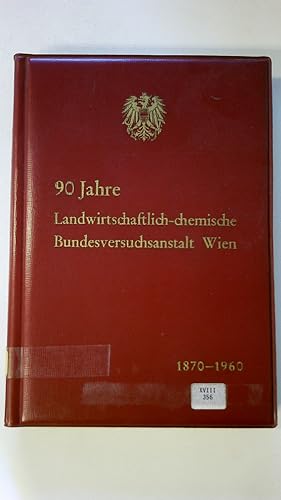 90 JAHRE LANDWIRTSCHAFTLICH-CHEMISCHE BUNDESVERSUCHSANSTALT WIEN. 1870 - 1960. Eine Festschrift g...