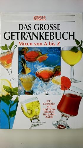 Bild des Verkufers fr DAS GROSSE GETRNKEBUCH. Mixen von A bis Z ; 333 Getrnke mit und ohne Alkohol fr jeden Anla zum Verkauf von Butterfly Books GmbH & Co. KG