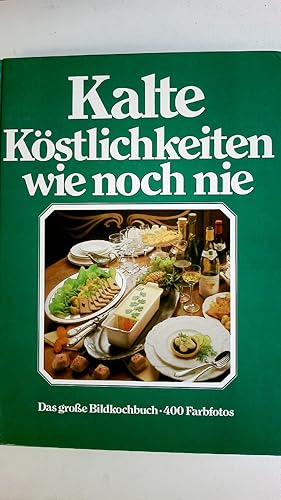 KALTE KÖSTLICHKEITEN WIE NOCH NIE. d. neue grosse Bildkochbuch d. kalten Küche ; mit d. 555 beste...