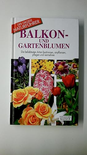 BALKON- UND GARTENBLUMEN. die beliebtesten Arten bestimmen, anpflanzen, pflegen und vermehren