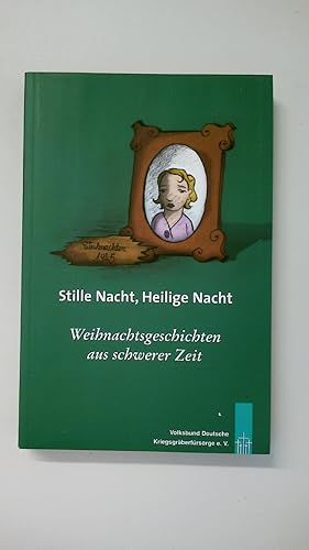 Bild des Verkufers fr STILLE NACHT, HEILIGE NACHT. WEIHNACHTSGESCHICHTEN AUS SCHWERER ZEIT. zum Verkauf von Butterfly Books GmbH & Co. KG
