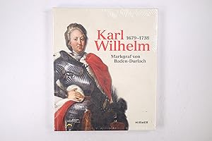 Bild des Verkufers fr KARL WILHELM. 1679 - 1738 ; Markgraf von Baden-Durlach ; anlsslich der Ausstellung Karl Wilhelm 1679 - 1738, Groe Landesausstellung Baden-Wrttemberg 2015, Badisches Landesmuseum Karlsruhe, 9. Mai bis 18. Oktober 2015 zum Verkauf von Butterfly Books GmbH & Co. KG