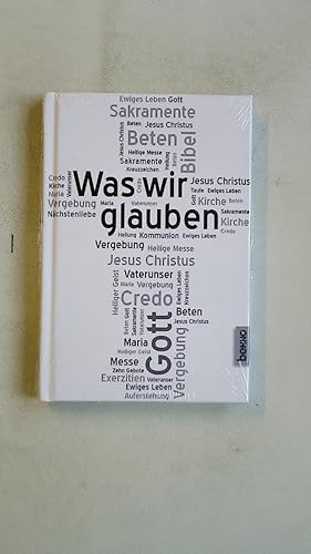 Bild des Verkufers fr WAS WIR GLAUBEN. zum Verkauf von Butterfly Books GmbH & Co. KG