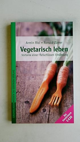 VEGETARISCH LEBEN. Vorteile einer fleischlosen Ernährung