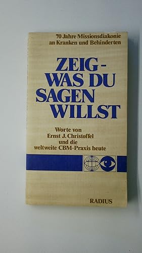 Seller image for ZEIG - WAS DU SAGEN WILLST 70 JAHRE MISSIONSDIAKONIE AN KRANKEN UND BEHINDERTEN. for sale by Butterfly Books GmbH & Co. KG