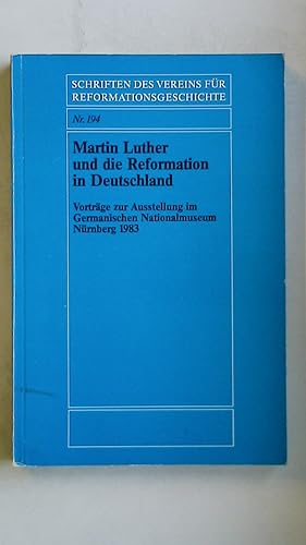 Bild des Verkufers fr MARTIN LUTHER UND DIE REFORMATION IN DEUTSCHLAND. Vortrge zur Ausstellung im German. Nationalmuseum Nrnberg 1983 zum Verkauf von Butterfly Books GmbH & Co. KG