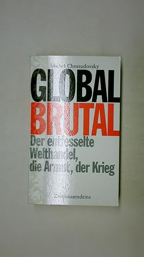 Bild des Verkufers fr GLOBAL BRUTAL. der entfesselte Welthandel, die Armut, der Krieg zum Verkauf von Butterfly Books GmbH & Co. KG