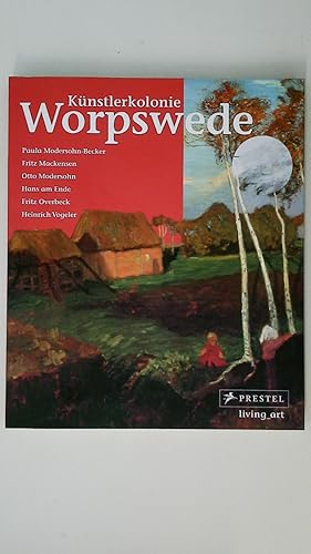 Bild des Verkufers fr KNSTLERKOLONIE WORPSWEDE. Paula Modersohn-Becker, Fritz Mackensen, Otto Modersohn, Hans am Ende, Fritz Overbeck, Heinrich Vogeler zum Verkauf von Butterfly Books GmbH & Co. KG