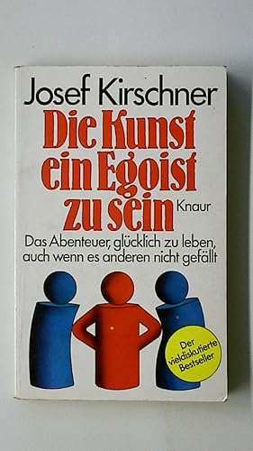 Seller image for DIE KUNST, EIN EGOIST ZU SEIN. das Abenteuer, glcklich zu leben, auch wenn es anderen nicht gefllt for sale by Butterfly Books GmbH & Co. KG