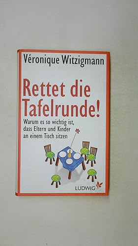 RETTET DIE TAFELRUNDE!. warum es so wichtig ist, dass Eltern und Kinder an einem Tisch sitzen