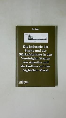 Bild des Verkufers fr DIE INDUSTRIE DER STRKE UND DER STRKEFABRIKATE. In den Vereinigten Staaten von Amerika und ihr Einfluss auf den englischen Markt zum Verkauf von Butterfly Books GmbH & Co. KG