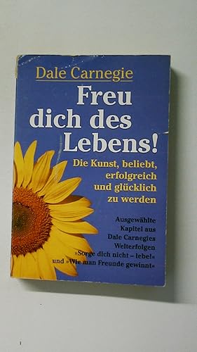 Bild des Verkufers fr FREU DICH DES LEBENS!. Die Kunst, beliebt, erfolgreich und glcklich zu werden ; ausgewhlte Kapitel aus Dale Carnegies Welterfolgen Sorge dich nicht - lebe! und Wie man Freunde gewinnt zum Verkauf von Butterfly Books GmbH & Co. KG