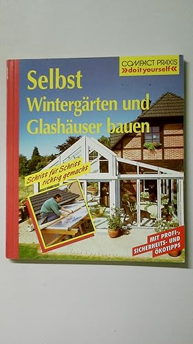 Bild des Verkufers fr SELBST WINTERGRTEN UND GLASHUSER BAUEN. zum Verkauf von Butterfly Books GmbH & Co. KG