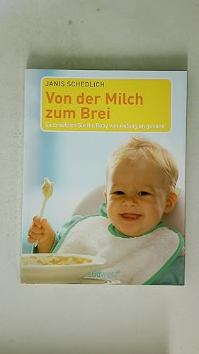 VON DER MILCH ZUM BREI. so ernähren sie ihr Baby von Anfang an gesund