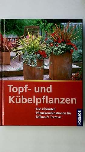 Bild des Verkufers fr TOPF- UND KBELPFLANZEN. die schnsten Pflanzkombinationen fr Balkon & Terrasse zum Verkauf von Butterfly Books GmbH & Co. KG