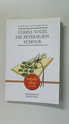 Bild des Verkufers fr DIE PETERSILIENSCHNUR. badischer Alltag  la carte ; jetzt mal hochdeutsch zum Verkauf von Butterfly Books GmbH & Co. KG