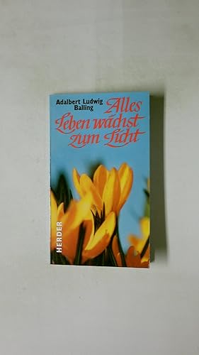Bild des Verkufers fr ALLES LEBEN WCHST ZUM LICHT. zum Verkauf von Butterfly Books GmbH & Co. KG