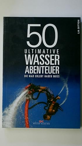 Bild des Verkufers fr 50 ULTIMATIVE WASSERABENTEUER, DIE MAN ERLEBT HABEN MUSS. zum Verkauf von Butterfly Books GmbH & Co. KG