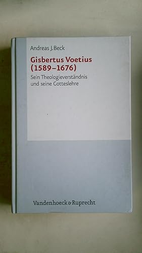 GISBERTUS VOETIUS. (1589 - 1676) ; sein Theologieverständnis und seine Gotteslehre