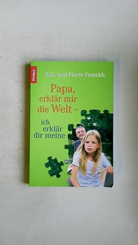 PAPA, ERKLÄR MIR DIE WELT - ICH ERKLÄR DIR MEINE.