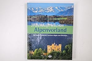 Bild des Verkufers fr TRAUMHAFT SCHNES ALPENVORLAND. auf Entdeckungsreise zwischen Allgu und Chiemgau zum Verkauf von Butterfly Books GmbH & Co. KG
