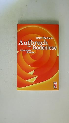 Bild des Verkufers fr AUFBRUCH INS BODENLOSE. futuristische Groteske zum Verkauf von Butterfly Books GmbH & Co. KG