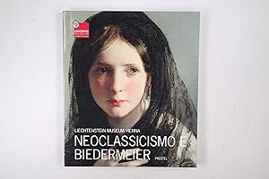 Bild des Verkufers fr NEOCLASSICISMO E BIEDERMEIER. Liechtenstein-Museum Vienna ; in occasione della Mostra Neoclassicismo e Biedermeier presso il Liechtenstein-Museum di Vienna, 29 marzo - 7 novembre 2004 zum Verkauf von Butterfly Books GmbH & Co. KG