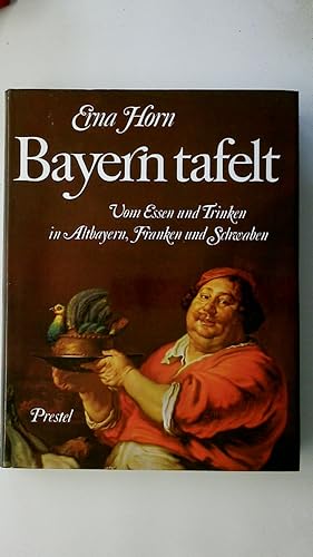 Bild des Verkufers fr BAYERN TAFELT. vom Essen u. Trinken in Altbayern, Franken u. Schwaben ; e. kulinar. Kulturgeschichte zum Verkauf von Butterfly Books GmbH & Co. KG