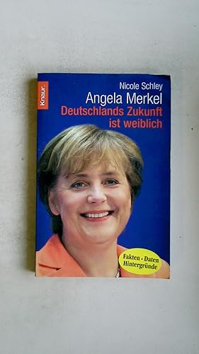 Bild des Verkufers fr ANGELA MERKEL. Deutschlands Zukunft ist weiblich ; Fakten, Daten, Hintergrnde zum Verkauf von Butterfly Books GmbH & Co. KG