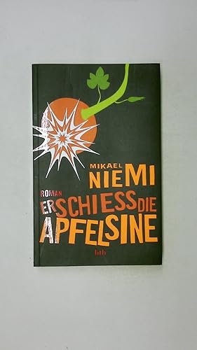Seller image for ERSCHIESS DIE APFELSINE. Roman for sale by Butterfly Books GmbH & Co. KG