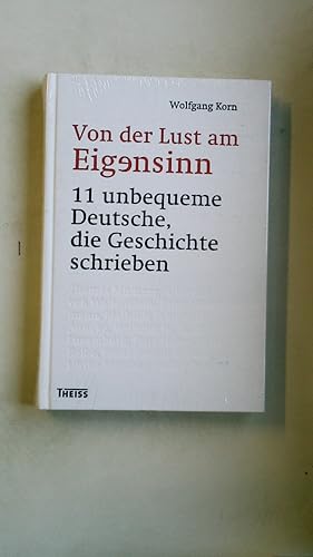 Bild des Verkufers fr VON DER LUST AM EIGENSINN. 11 unbequeme Deutsche, die Geschichte schrieben zum Verkauf von Butterfly Books GmbH & Co. KG