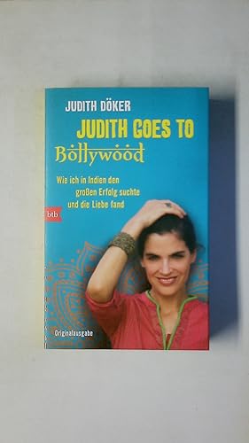 Bild des Verkufers fr JUDITH GOES TO BOLLYWOOD. wie ich in Indien den groen Erfolg suchte und die Liebe fand zum Verkauf von Butterfly Books GmbH & Co. KG