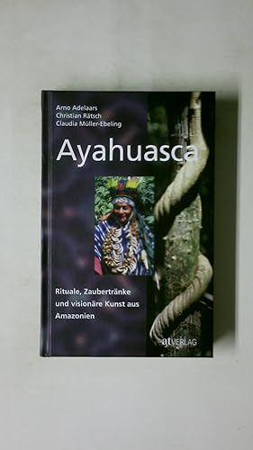 Bild des Verkufers fr AYAHUASCA. Rituale, Zaubertrnke und visionre Kunst aus Amazonien zum Verkauf von Butterfly Books GmbH & Co. KG