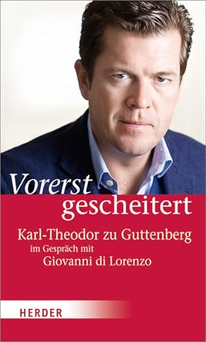 Bild des Verkufers fr Vorerst gescheitert: Wie Karl-Theodor zu Guttenberg seinen Fall und seine Zukunft sieht zum Verkauf von Gerald Wollermann