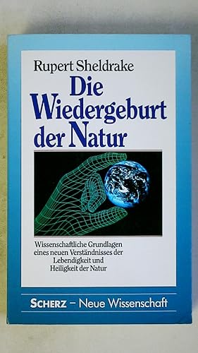 DIE WIEDERGEBURT DER NATUR. wissenschaftliche Grundlagen eines neuen Verständnisses der Lebendigk...