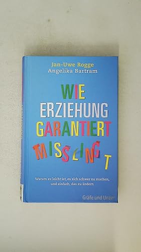 WIE ERZIEHUNG GARANTIERT MISSLINGT. warum es leicht ist, es sich schwer zu machen und einfach, da...