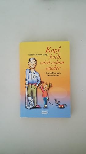 Bild des Verkufers fr KOPF HOCH, WIRD SCHON WIEDER. Geschichten zum Gesundlachen zum Verkauf von Butterfly Books GmbH & Co. KG