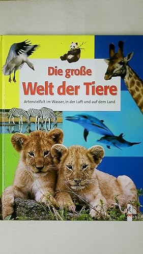Seller image for DIE GROSSE WELT DER TIERE. Artenvielfalt im Wasser, in der Luft und auf dem Land for sale by Butterfly Books GmbH & Co. KG