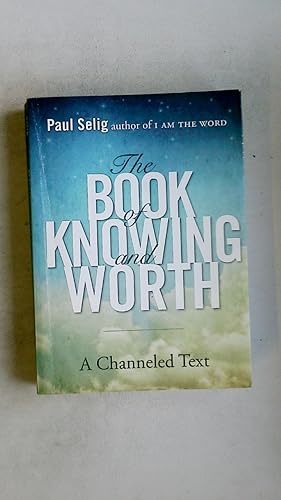 THE BOOK OF KNOWING AND WORTH. A Channeled Text