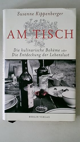Seller image for AM TISCH. die kulinarische Bohme oder die Entdeckung der Lebenslust for sale by Butterfly Books GmbH & Co. KG