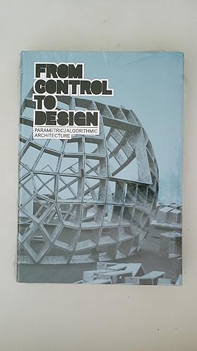 Image du vendeur pour FROM CONTROL TO DESIGN. Parametric /Algorithmic Architecture mis en vente par Butterfly Books GmbH & Co. KG