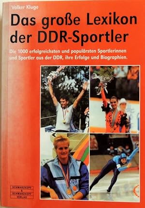 Das große Lexikon der DDR-Sportler; die 1000 erfolgreichsten und populärsten Sportlerinnen und Sp...