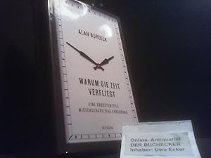 Warum die Zeit verfliegt : eine größtenteils wissenschaftliche Erkundung. Alan Burdick ; aus dem ...